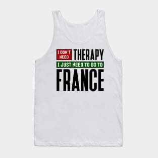 I don't need therapy, I just need to go to France Tank Top